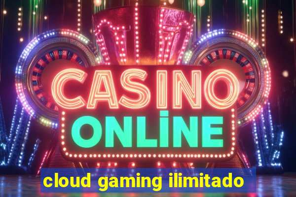 cloud gaming ilimitado